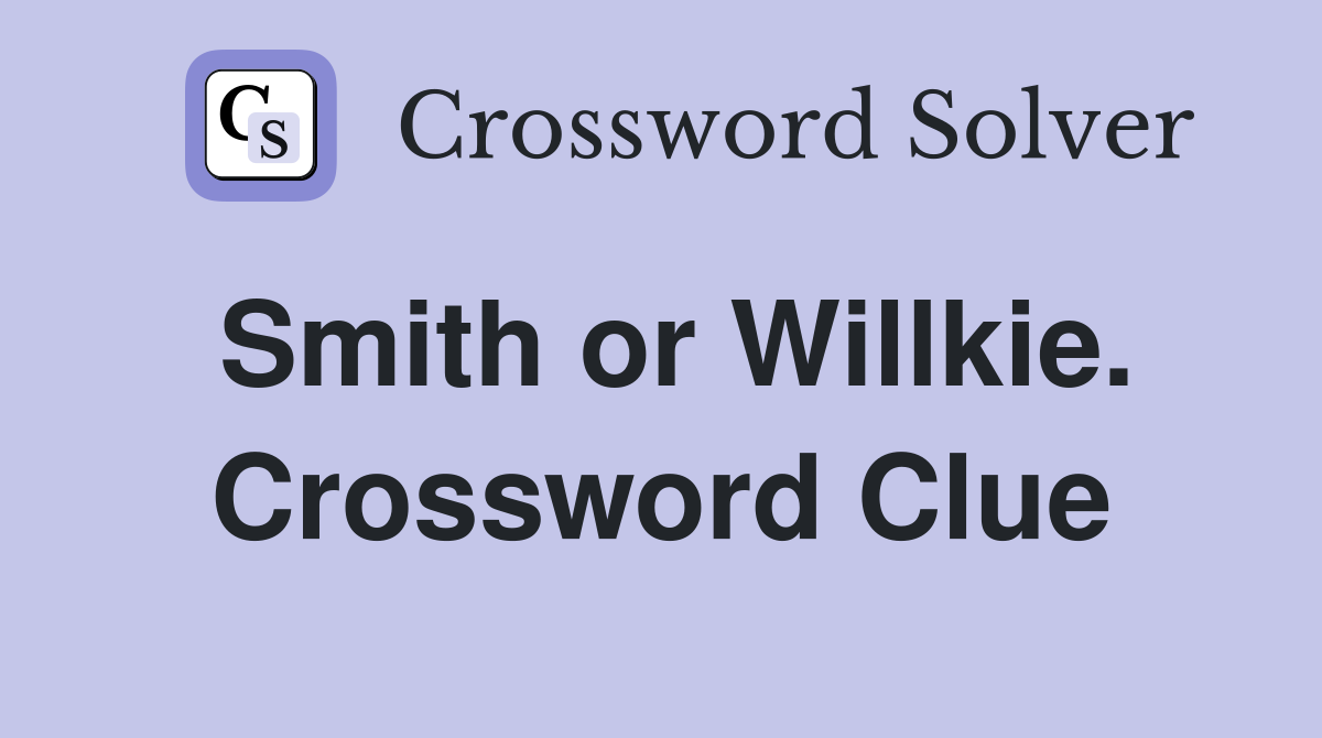 Smith or Willkie. Crossword Clue