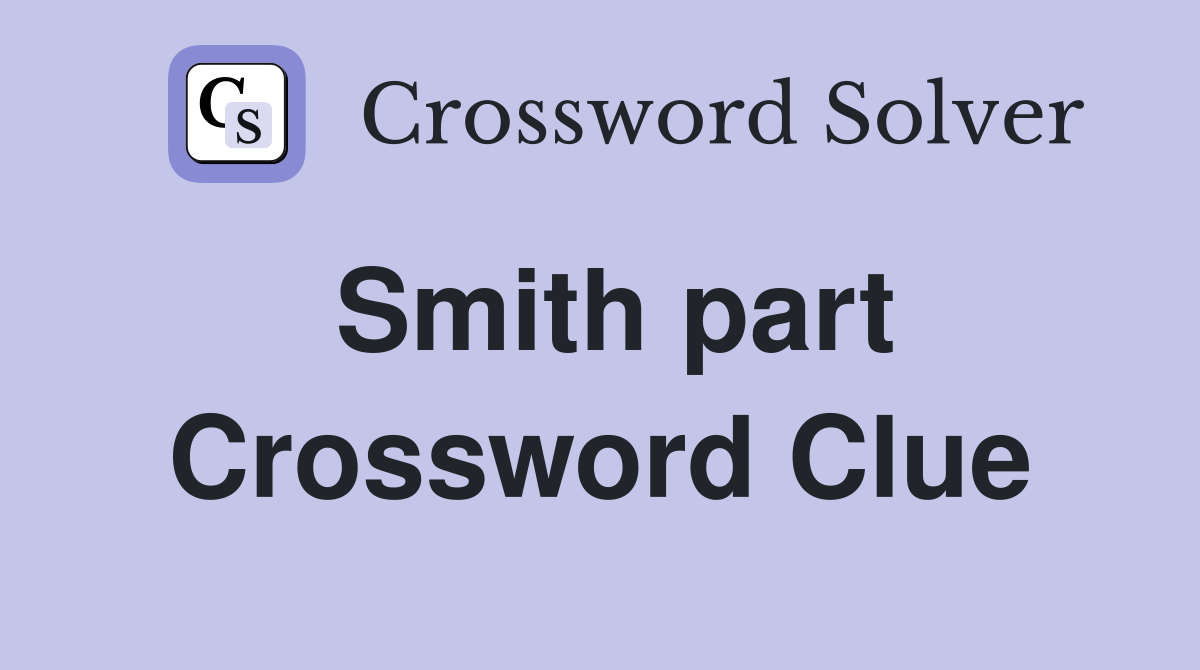 Smith part Crossword Clue