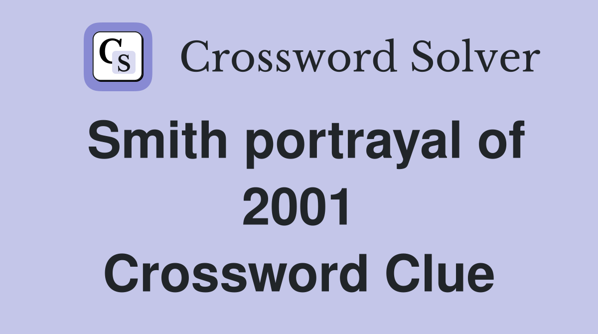 Smith portrayal of 2001 Crossword Clue