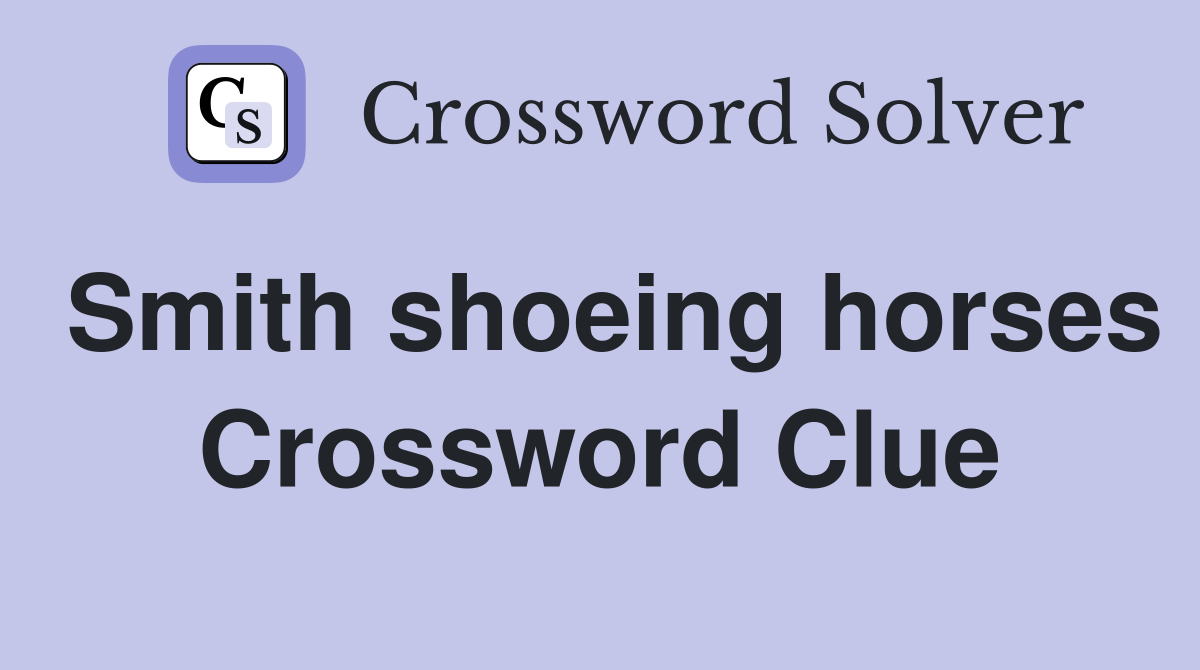 Smith shoeing horses Crossword Clue