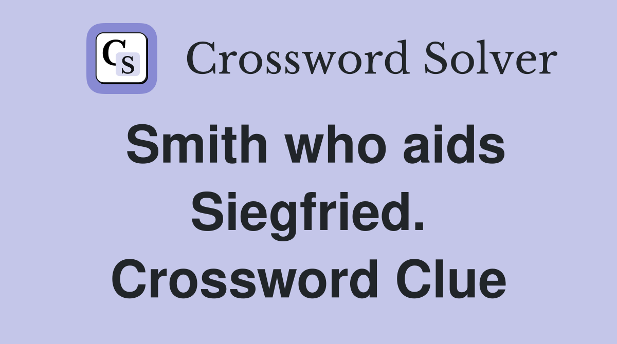 Smith who aids Siegfried. Crossword Clue