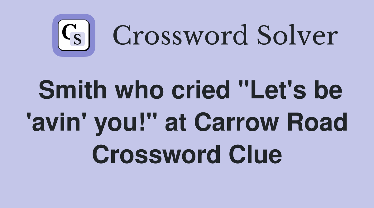 Smith who cried "Let's be 'avin' you!" at Carrow Road Crossword Clue