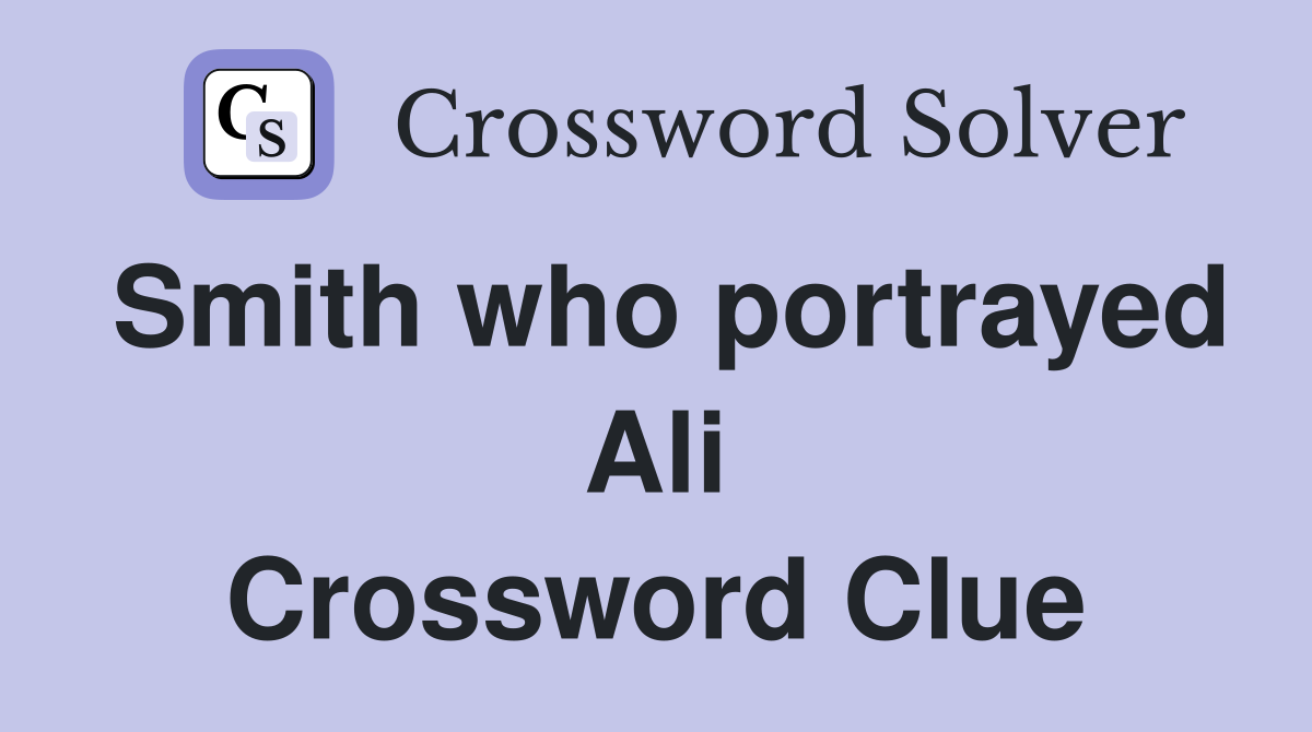 Smith who portrayed Ali Crossword Clue