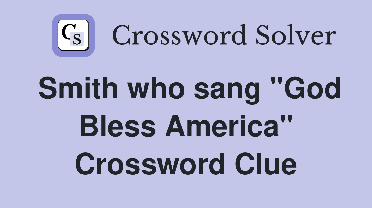 Smith who sang "God Bless America" Crossword Clue