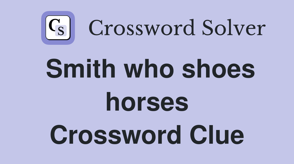 Smith who shoes horses Crossword Clue