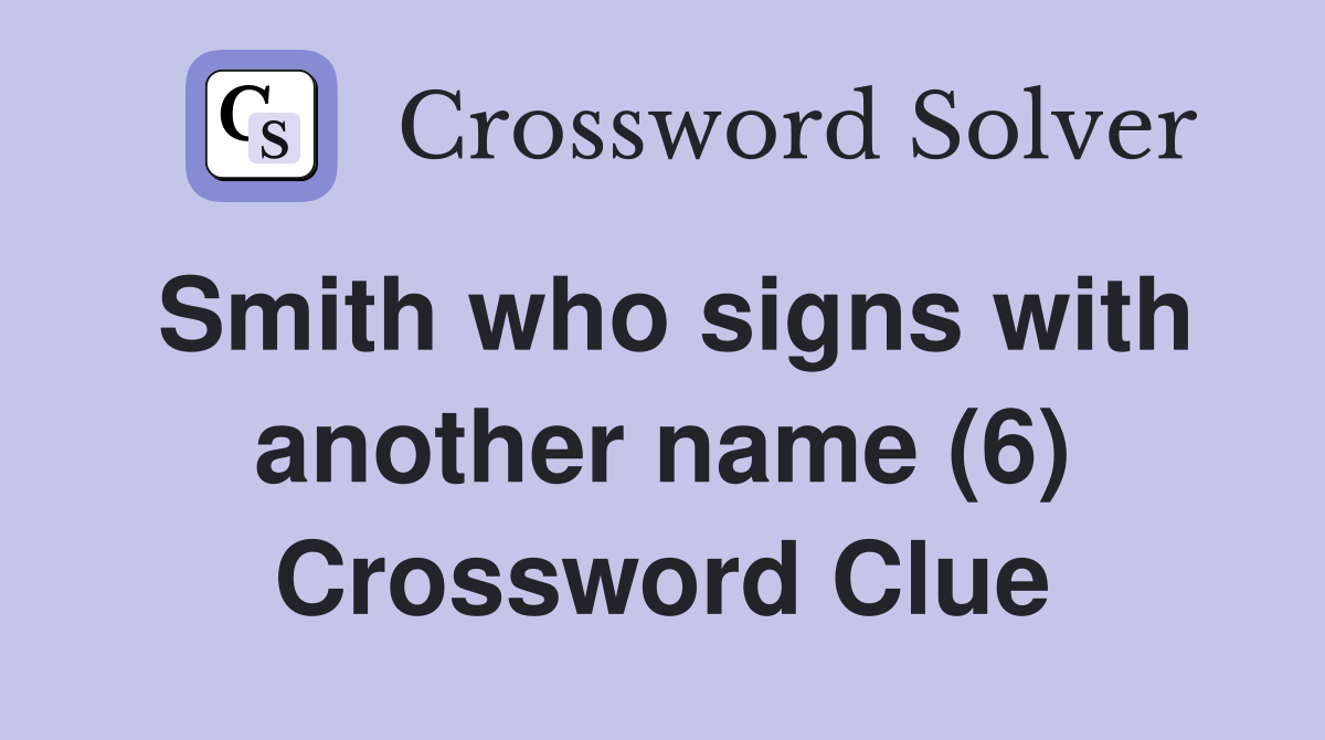 Smith who signs with another name (6) Crossword Clue