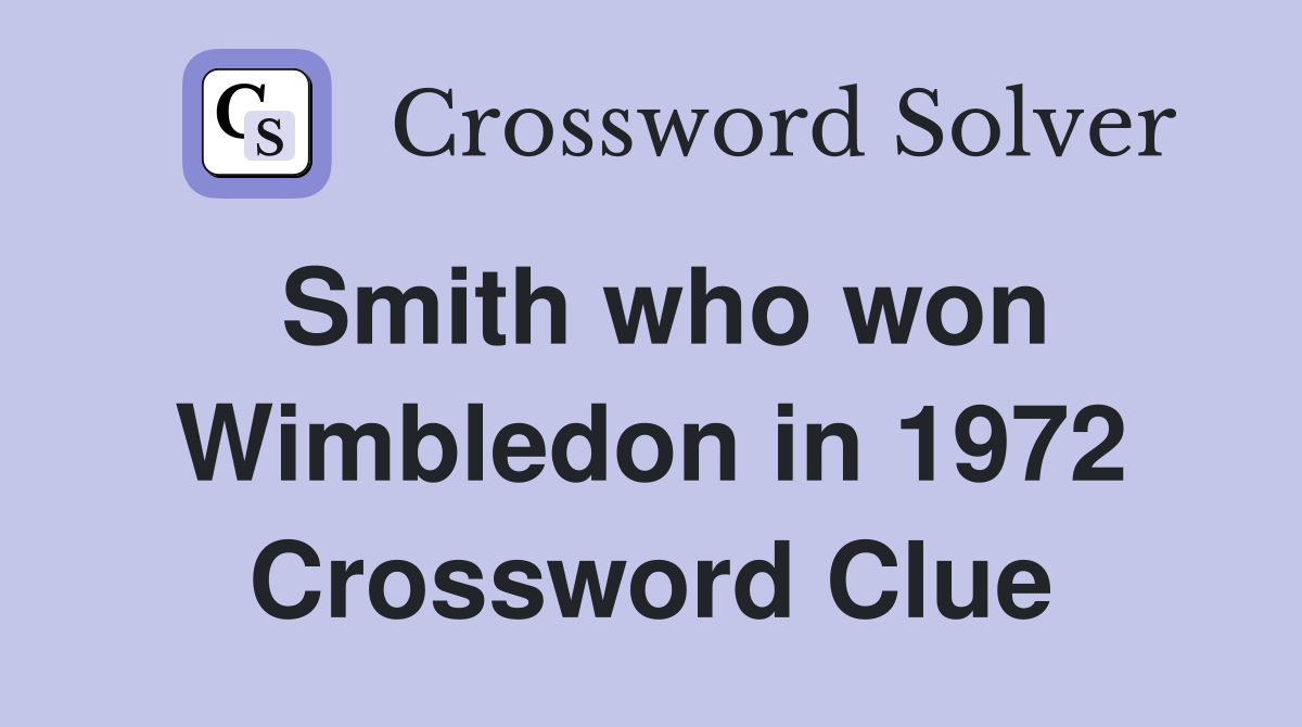 Smith who won Wimbledon in 1972 Crossword Clue