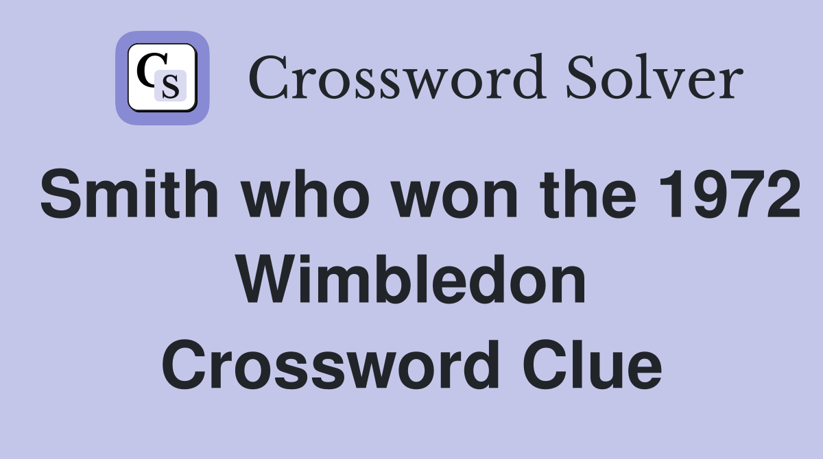 Smith who won the 1972 Wimbledon Crossword Clue