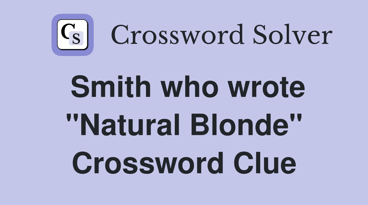 Smith who wrote "Natural Blonde" Crossword Clue