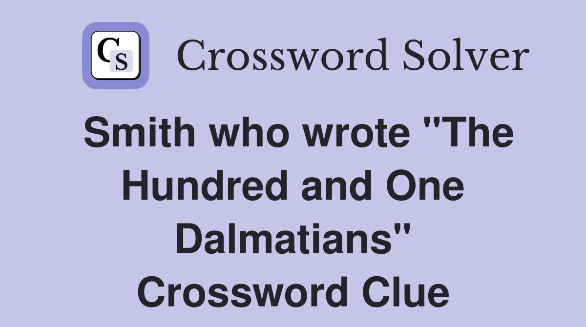 Smith who wrote "The Hundred and One Dalmatians" Crossword Clue