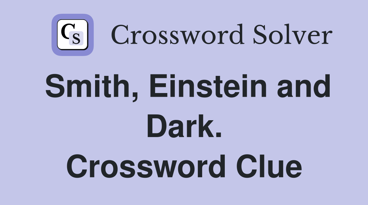 Smith, Einstein and Dark. Crossword Clue