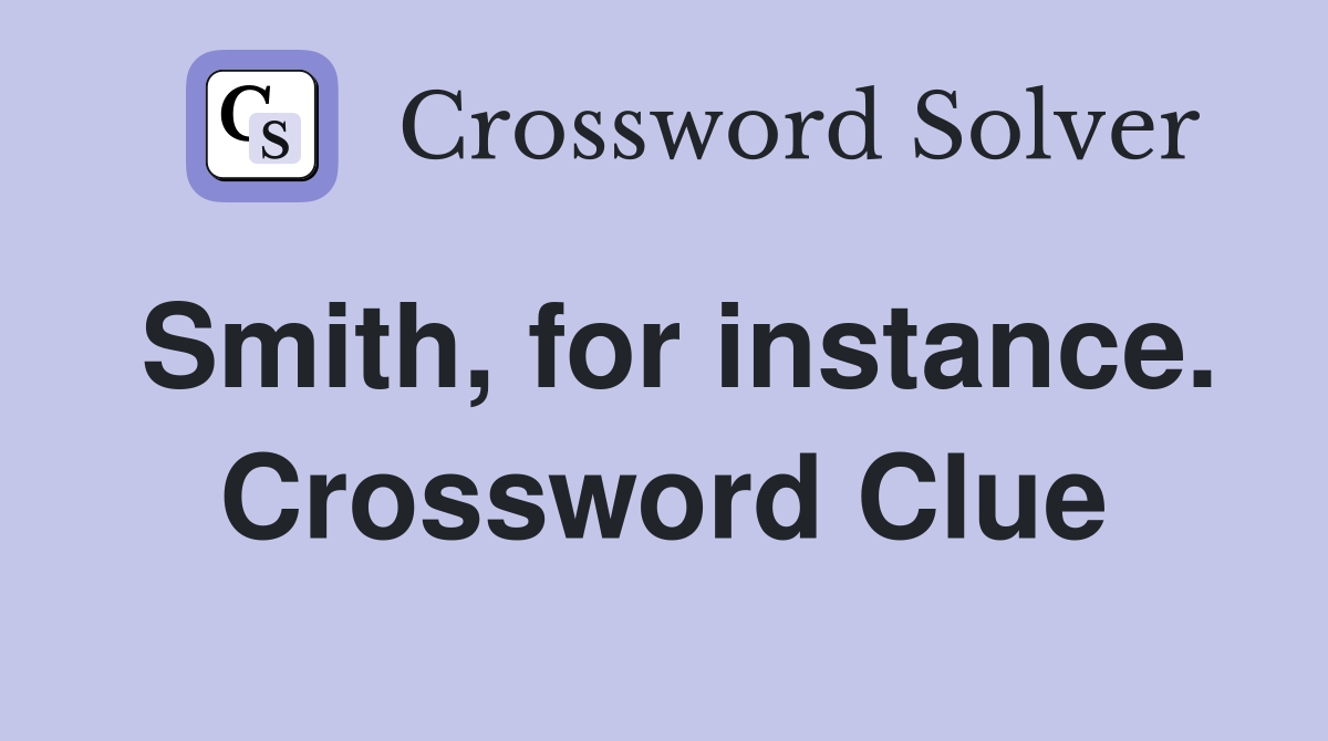 Smith, for instance. Crossword Clue