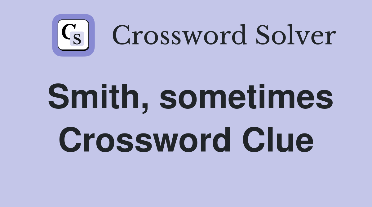 Smith, sometimes Crossword Clue