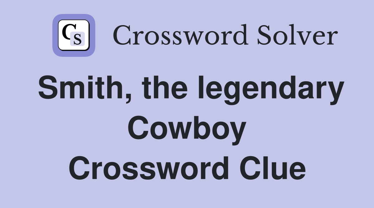 Smith, the legendary Cowboy Crossword Clue