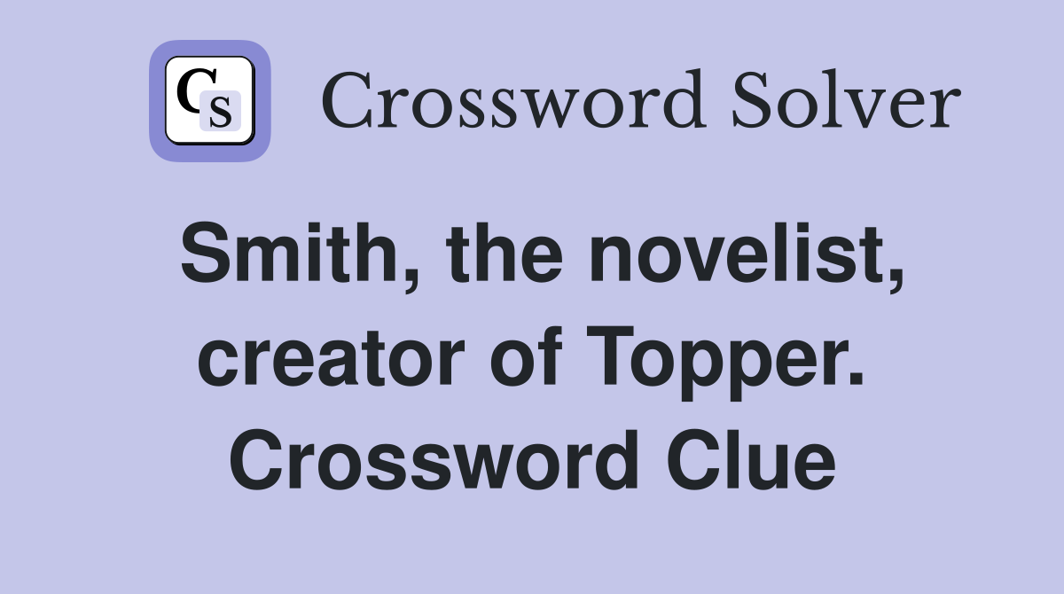 Smith, the novelist, creator of Topper. Crossword Clue