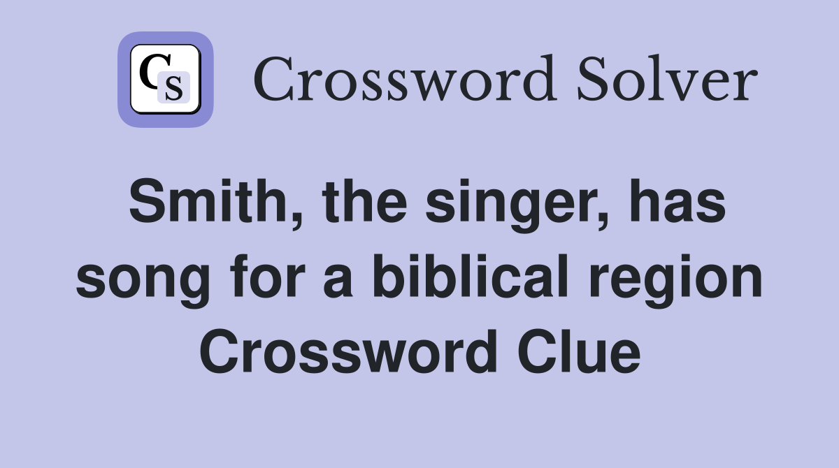 Smith, the singer, has song for a biblical region Crossword Clue