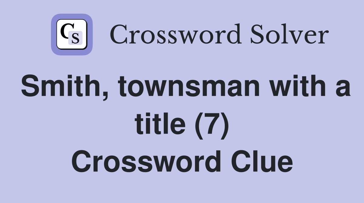 Smith, townsman with a title (7) Crossword Clue