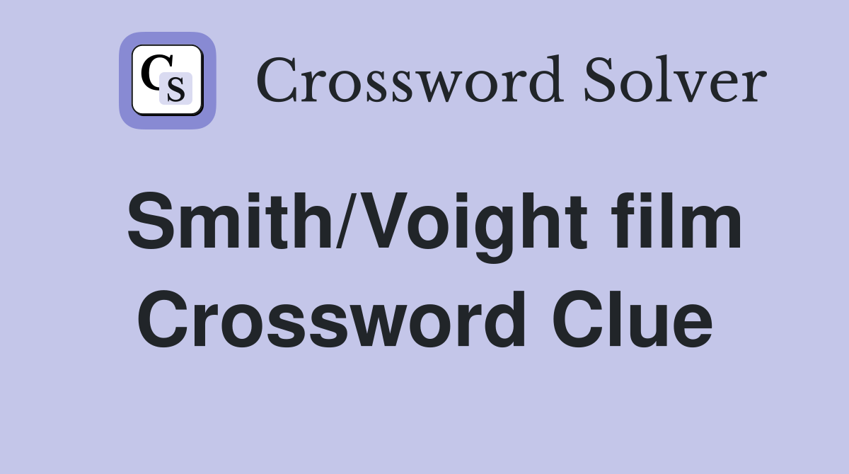 Smith/Voight film Crossword Clue