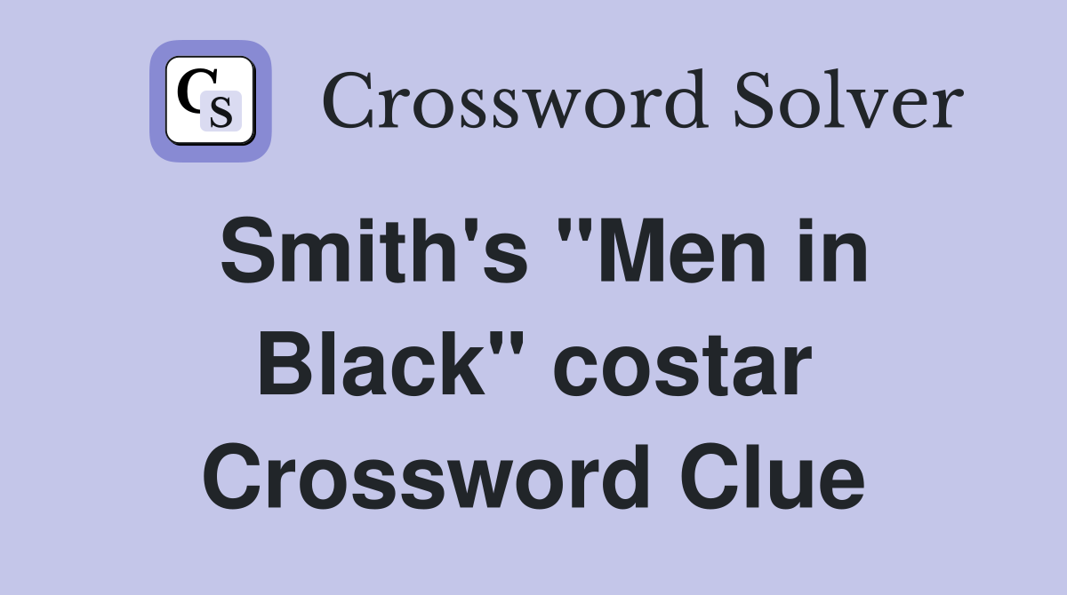 Smith's "Men in Black" costar Crossword Clue