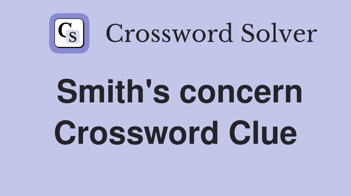Smith's concern Crossword Clue