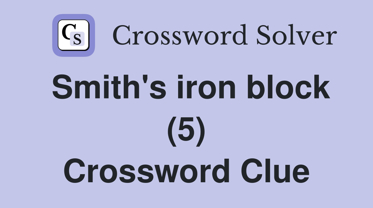 Smith's iron block (5) Crossword Clue