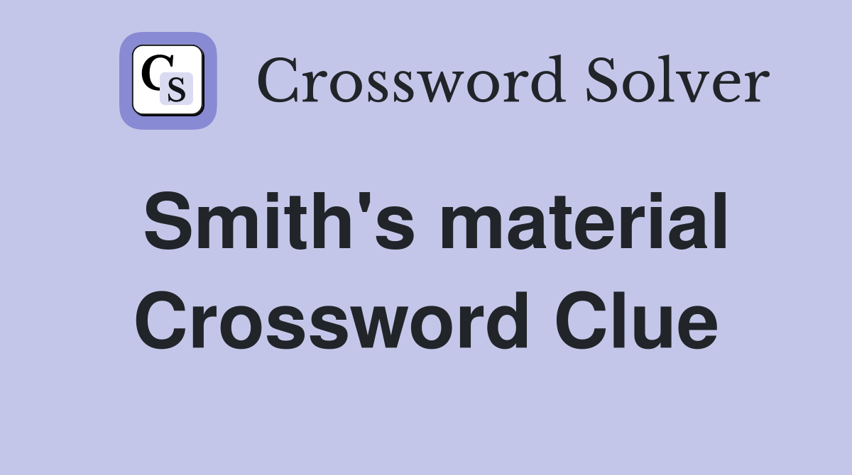 Smith's material Crossword Clue