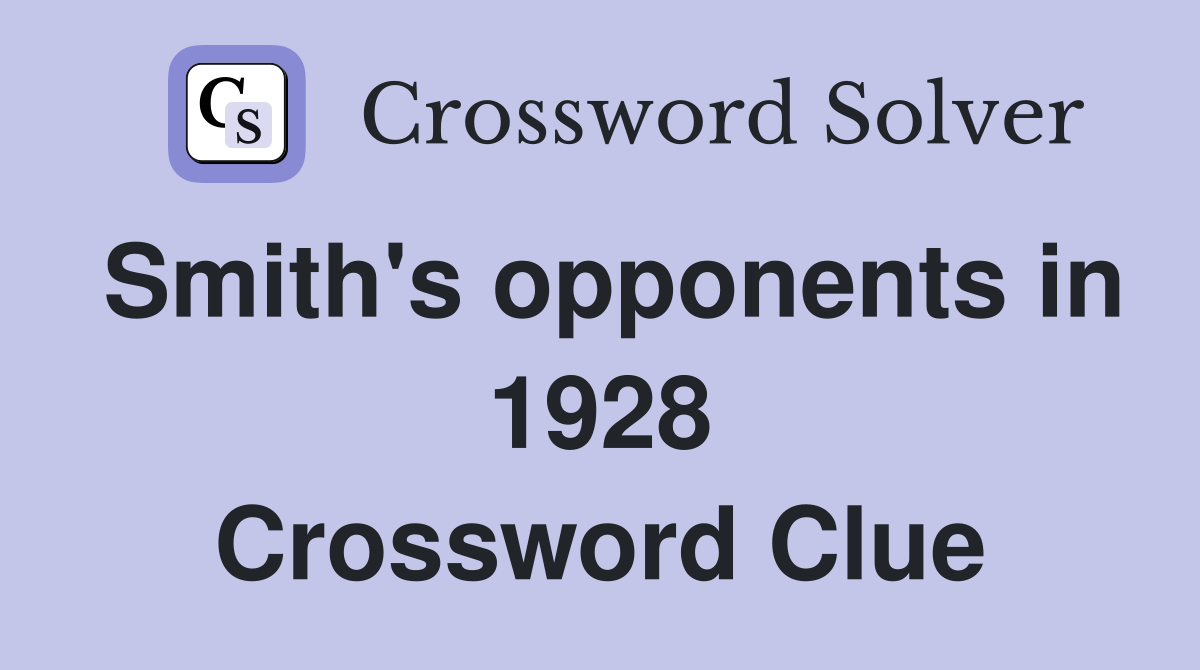 Smith's opponents in 1928 Crossword Clue