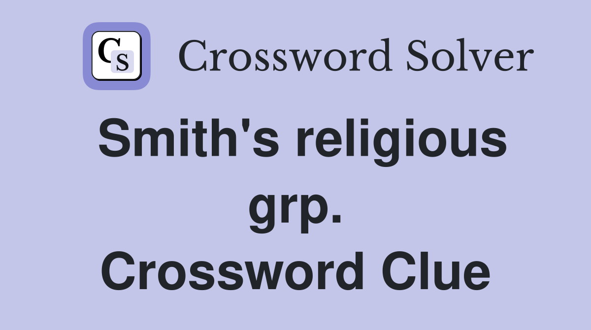 Smith's religious grp. Crossword Clue