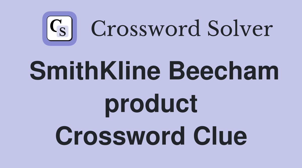 SmithKline Beecham product Crossword Clue