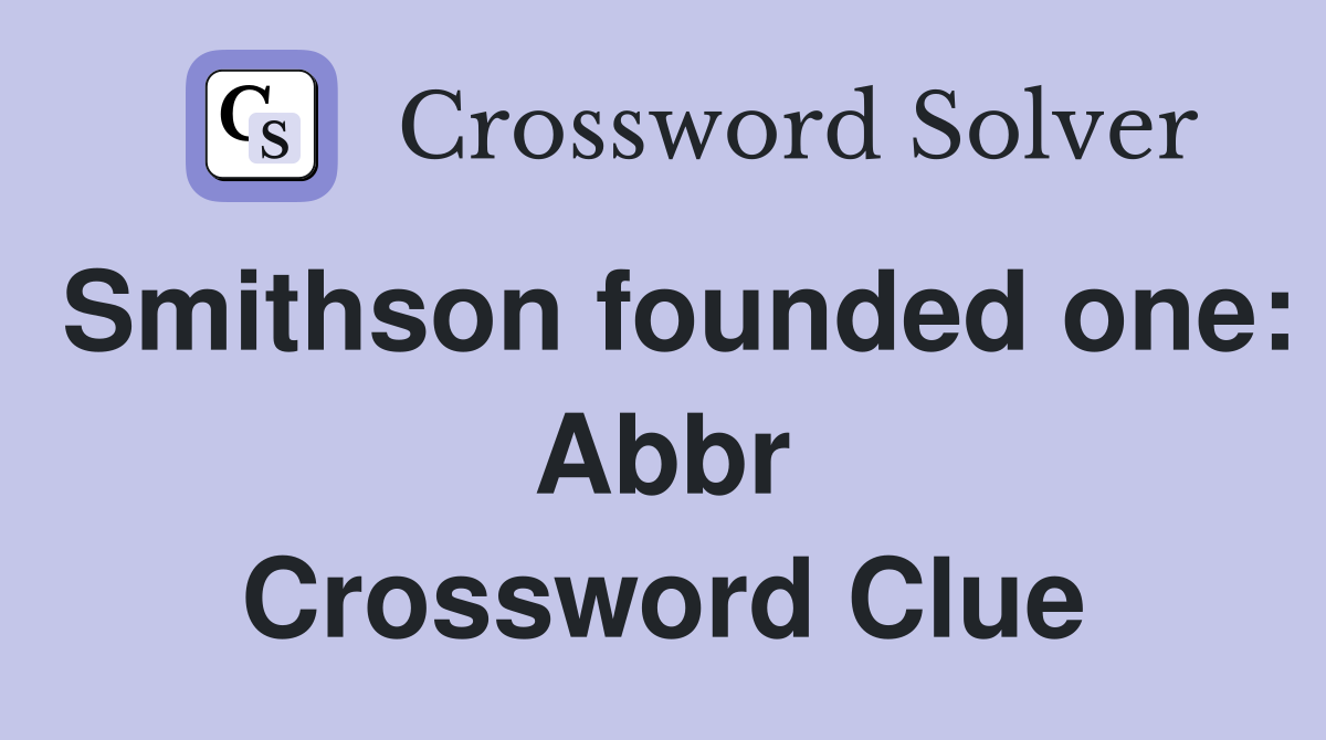 Smithson founded one: Abbr Crossword Clue