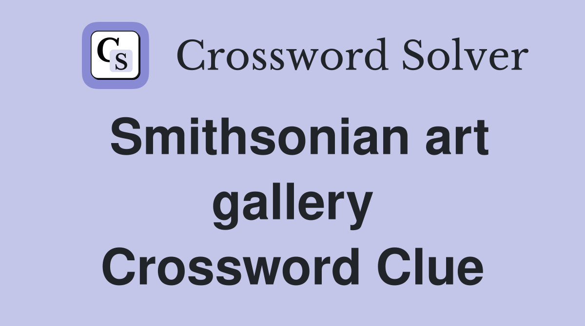 Smithsonian art gallery Crossword Clue