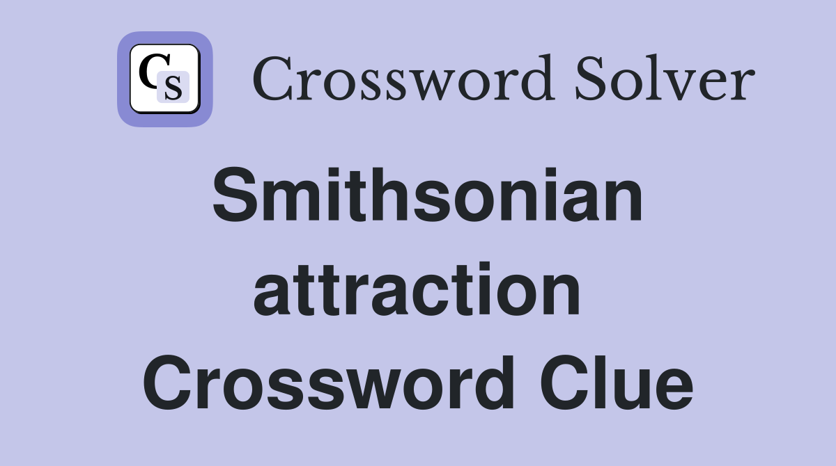 Smithsonian attraction Crossword Clue