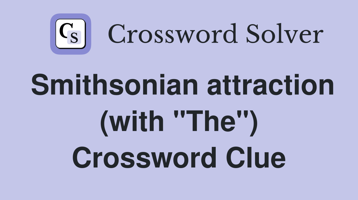 Smithsonian attraction (with "The") Crossword Clue