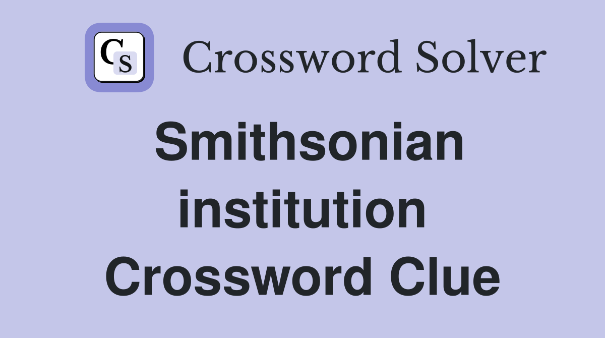 Smithsonian institution Crossword Clue