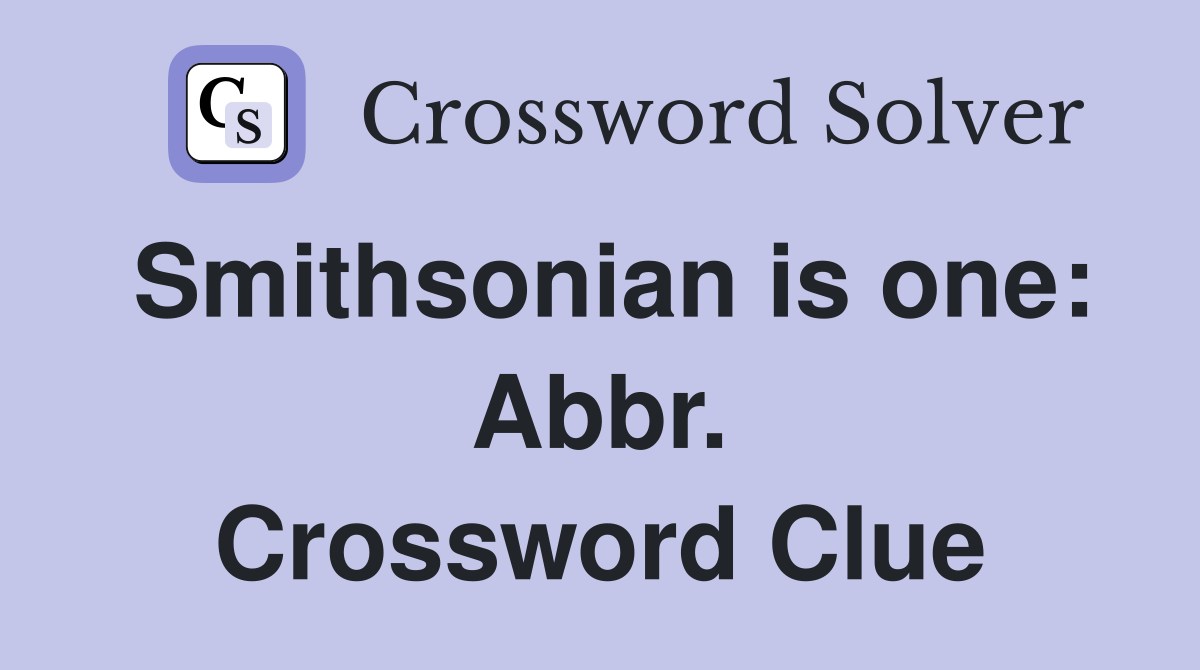 Smithsonian is one: Abbr. Crossword Clue