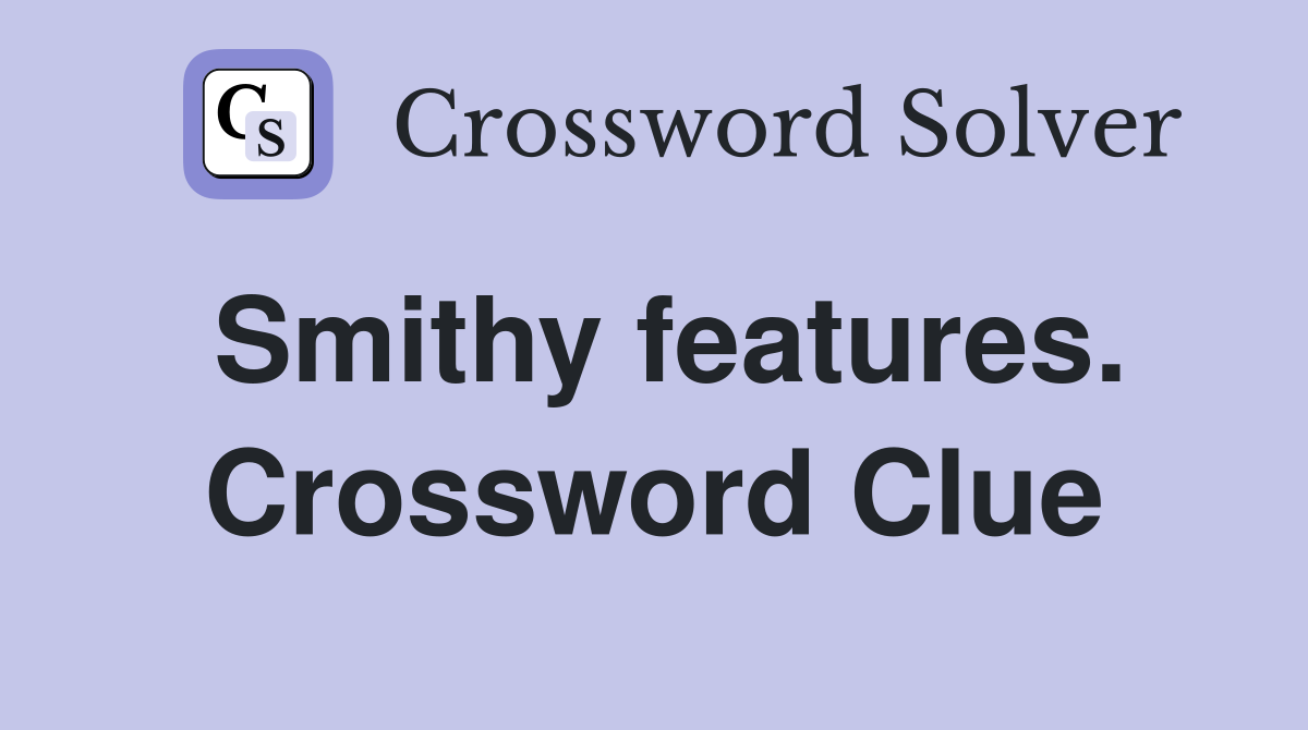 Smithy features. Crossword Clue