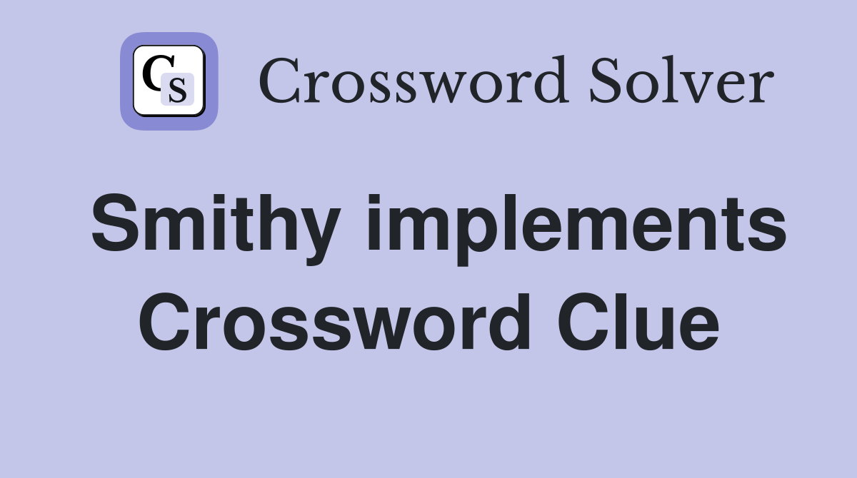 Smithy implements Crossword Clue