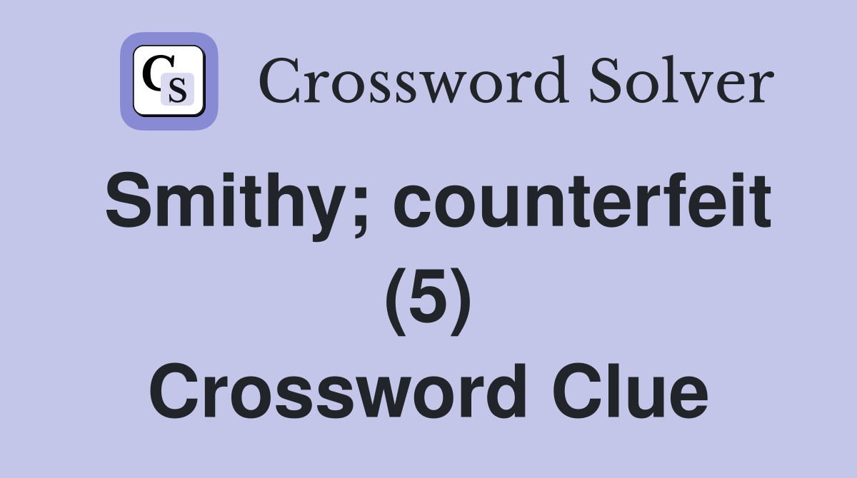 Smithy; counterfeit (5) Crossword Clue