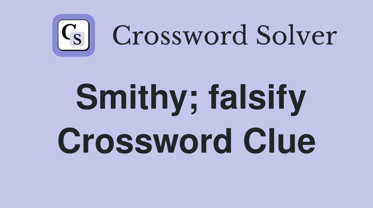 Smithy; falsify Crossword Clue