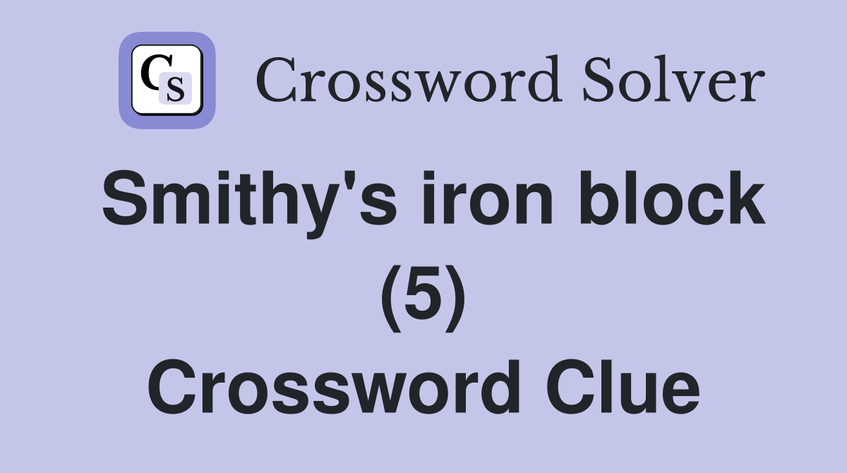 Smithy's iron block (5) Crossword Clue