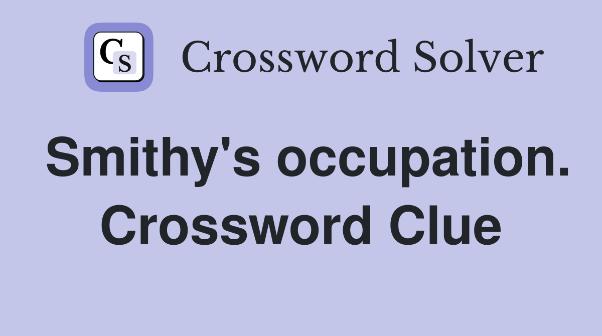 Smithy's occupation. Crossword Clue
