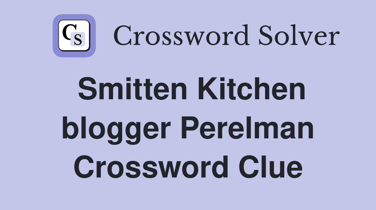 Smitten Kitchen blogger Perelman Crossword Clue