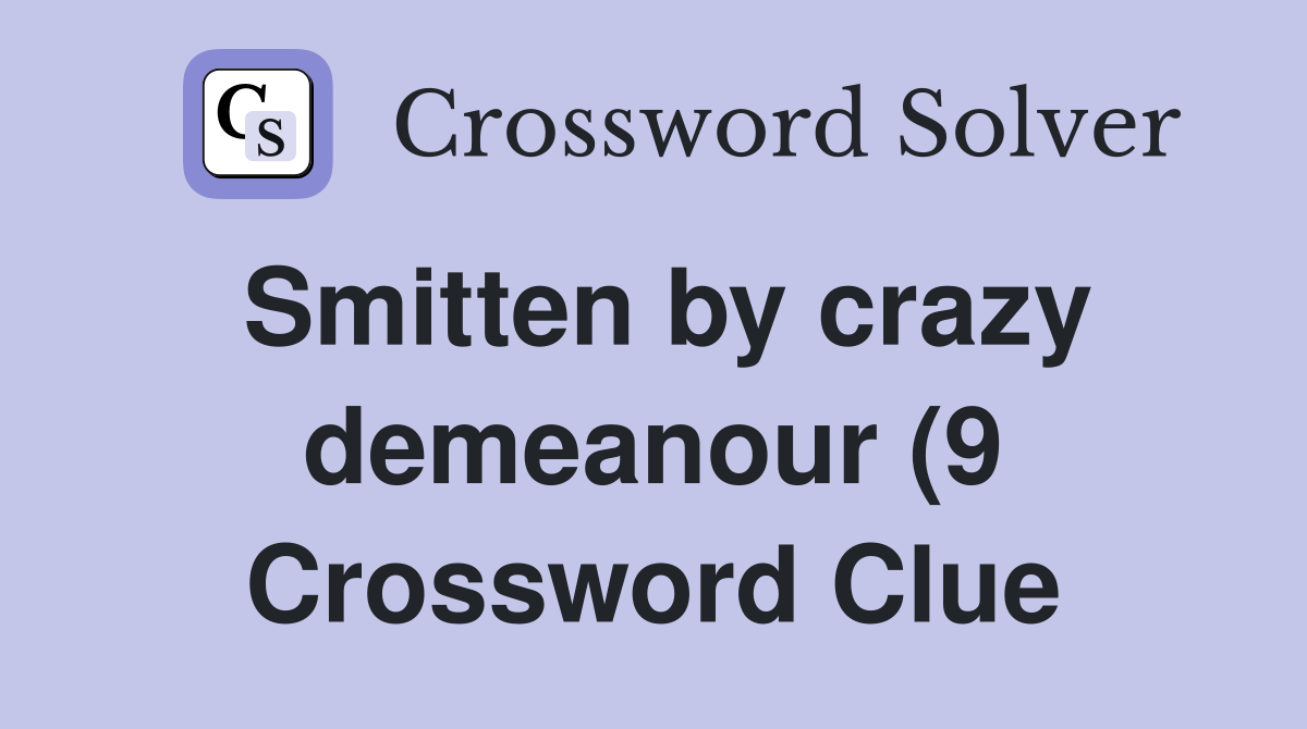 Smitten by crazy demeanour (9) Crossword Clue Answers Crossword Solver Smitten by crazy demeanour (9) Crossword Clue Answers Crossword Solver