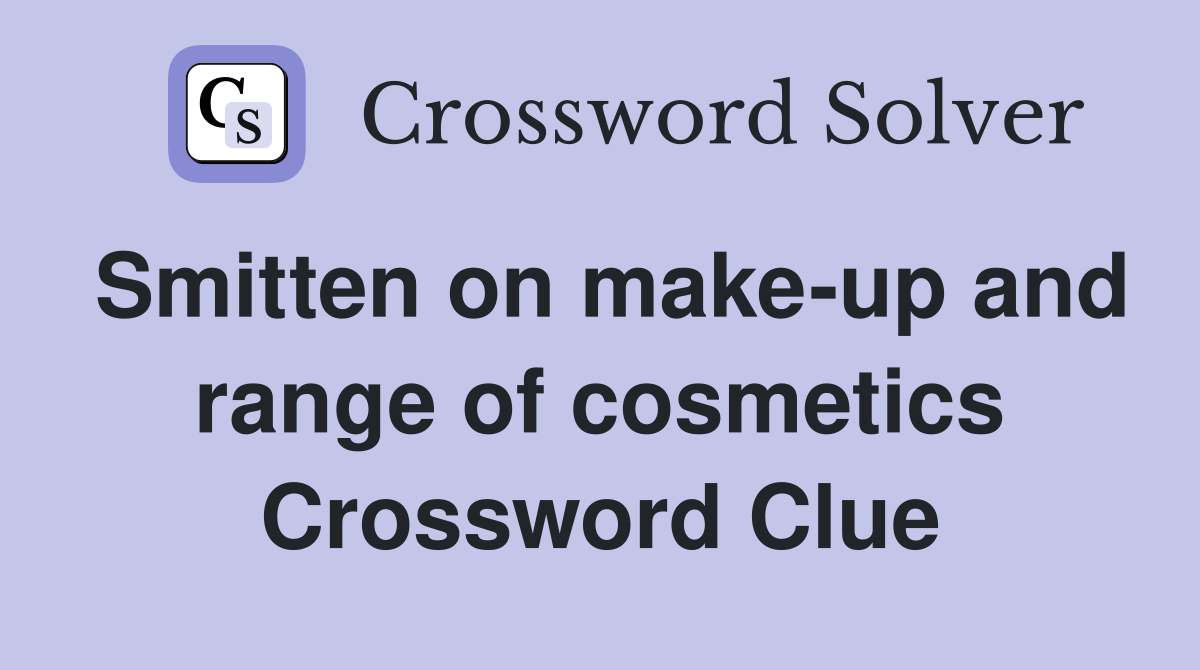 Smitten on make-up and range of cosmetics Crossword Clue