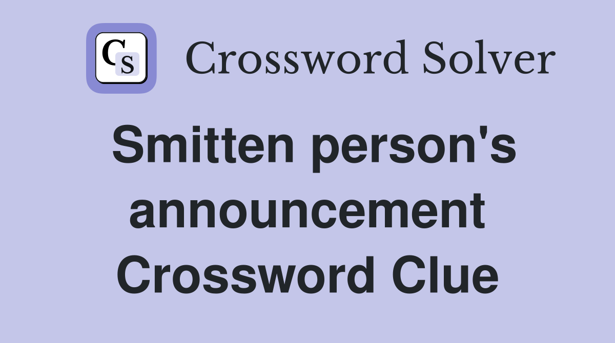 Smitten person's announcement Crossword Clue