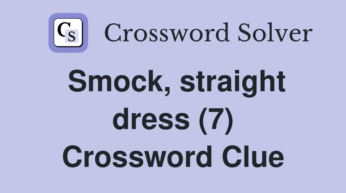Smock, straight dress (7) Crossword Clue