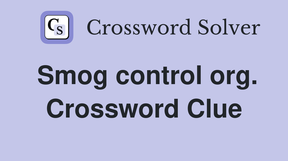 Smog control org. Crossword Clue