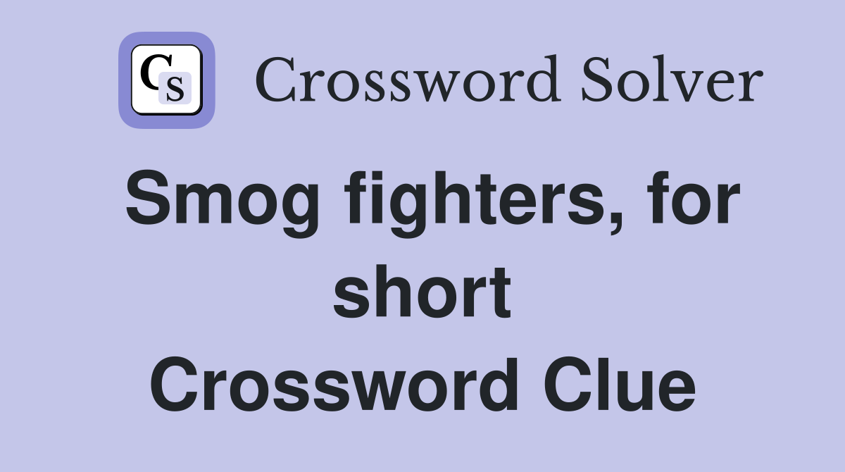Smog fighters, for short Crossword Clue