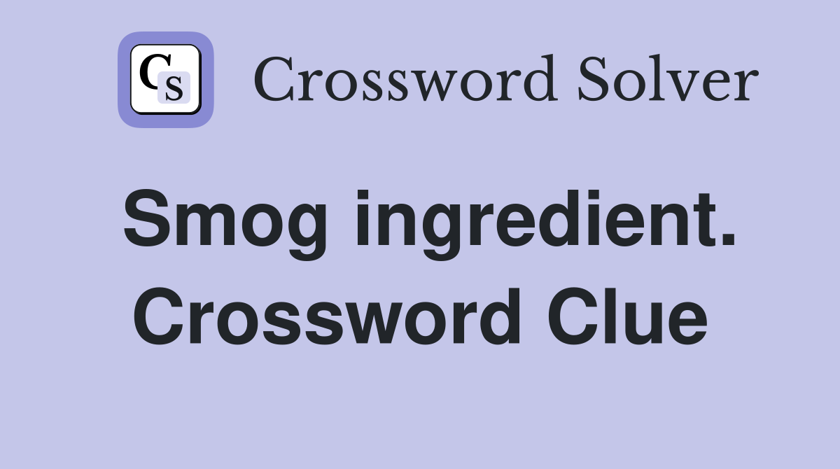 Smog ingredient. Crossword Clue