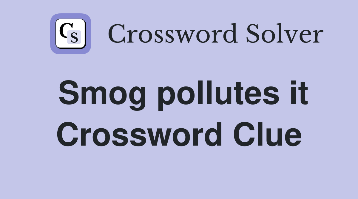 Smog pollutes it Crossword Clue
